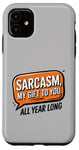 iPhone 11 Sarcasm My Gift to You All Year Long Year-Round Sarcastic Case