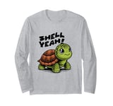 Funny Turtle Saying, Shell Yeah Long Sleeve T-Shirt