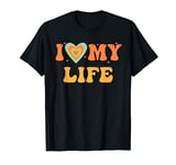 I Love My Life Groovy Retro T-Shirt