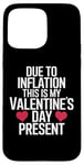 iPhone 15 Pro Max Due to Inflation this is my Valentines Day Present - Funny Case