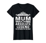 Womens Proud Mum Mother's Day From Son To Mum Funny Absolute Legend T-Shirt