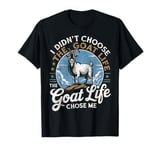 Goat Life Chose Me Rancher Farmer Goat Dad Funny Goat T-Shirt