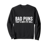 Sarcastic Dad Jokes Ironie Bad Puns Thats How Eye Roll Punny Sweatshirt