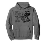 Coffee Because Murder is Wrong Sign Skeleton Drinking Coffee Pullover Hoodie