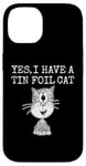 iPhone 14 Yes I Have A Tin Foil Cat, Sarcasm Humor Case