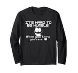 It's hard to be humble when you know you're a 10 Funny quote Long Sleeve T-Shirt