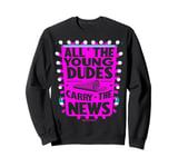 ALL THE YOUNG DUDES CARRY THE NEWS Sweatshirt