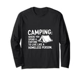 Camping where you spend a fortune to live like a homeless... Long Sleeve T-Shirt