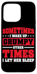 Coque pour iPhone 15 Pro Max Sometimes I Wake Up Grumpy Other Times I Let Her