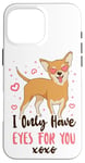 iPhone 16 Pro Max Chihuahua Chihuahueño I Only Have Eyes For You Case