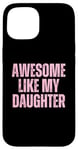 Coque pour iPhone 15 Pink Awesome Like My Fille Papa