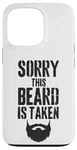 iPhone 13 Pro Sorry This Beard is Taken Funny Valentines Day for Him Case