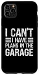 Coque pour iPhone 11 Pro Max I Can't I Have Plans In The Garage Mechanic Car Amateur