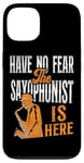 iPhone 13 Saxophone Have No Fear The Saxophonist Is Here Case