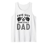 This Guy Is Going To Be A Dad Tank Top