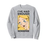 Disney Alice In Wonderland I've Had Enough Nonsense Poster Sweatshirt