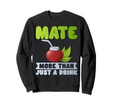 Mate More Than Just a Drink Mate Sweatshirt