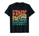 Stamp Collecting Is Not A Hobby It's My Escape From Reality T-Shirt