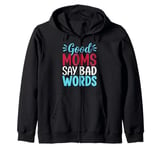 Good Moms Say Bad Words Hilarious Sarcastic Graphic Tee Zip Hoodie