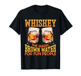 Whiskey The Magic Brown Water For Fun People T-Shirt