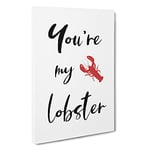 You Are My Lobster Typography Canvas Print for Living Room Bedroom Home Office Décor, Wall Art Picture Ready to Hang, 30 x 20 Inch (76 x 50 cm)