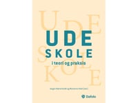 Utomhusundervisning I Teori Och Praktik | Jørgen Bærenholdt (Red.), Marianne Hald (Red.), Maria Møller, Ditte Vejby Schou, Camilla Damsgaard, Maj Kærgaard Kristensen, Søren Rasmussen Mølgaard Lunde Och Ida Damsø Christiansen | Språk: Danska