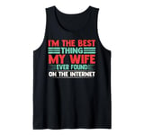 I'm The Best Thing My Wife Ever Found On The Internet Funny Tank Top