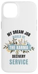 iPhone 14 Plus My Dream Job Would Be The Karma Delivery Service Case