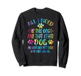 All I Need Is This Dog And That Other Dogs Dog Lover Sweatshirt