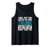 I Will Put You In The Trunk And Help People Look For You Don Tank Top