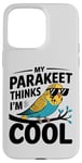 iPhone 15 Pro Max Funny Parakeet Bird Lover My Parakeet Thinks I'm Cool Cute Case