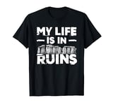 My Life Is In Ruins Archeology Major Archeologist T-Shirt