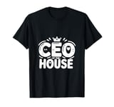 CEO of the House Funny Dad Life Humor T-Shirt