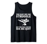 You May See Me Struggle Taekwondo Never Quit Tank Top