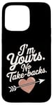 iPhone 15 Pro Max I'm Yours No Take Backs Love Funny Valentine's Day Saying Case