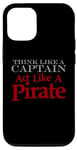 iPhone 12/12 Pro THINK LIKE A CAPTAIN ACT LIKE A PIRATE Bold Adventurous Case