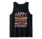 Happy Halloween And Yes It's My 50th Birthday Funny October Tank Top