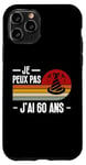 Coque pour iPhone 11 Pro Je Peux Pas J'ai 60 Ans Anniversaire Blague Homme Femme