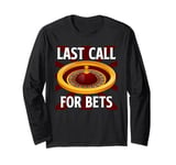 Roulette LAST CALL FOR BETS Funny Roulette Player Long Sleeve T-Shirt