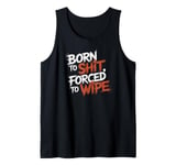 Born To Shit, Forced To Wipe Funny Viral Trending Meme Tank Top