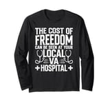 The Cost Of Freedom Can Be Seen At Your Local VA Hospital Long Sleeve T-Shirt