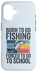 Coque pour iPhone 16 Born To Go Fishing Forced School Kids Humour Fisherman Youth