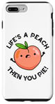 Coque pour iPhone 7 Plus/8 Plus Jeu de mots amusant aux fruits Life's A Peach Then You Pie