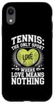 iPhone XR Tennis The Only Sport Where Love Means Nothing Case