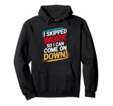 Humorous I Skipped-Work So I Can Come on down Pullover Hoodie