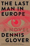 Black Inc. Dennis Glover The Last Man in Europe: A Novel