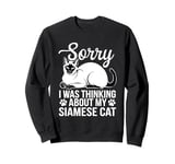 Sorry I Was Thinking About My Siamese Cat Meezer Sweatshirt