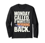 Monday Called And It Wants Its Morning Back Long Sleeve T-Shirt