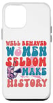 iPhone 12 mini Feminist Well Behaved Women Seldom Make History Case