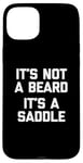 Coque pour iPhone 15 Plus T-shirt humoristique pour homme avec inscription « It's Not A Beard, It's A Saddle »